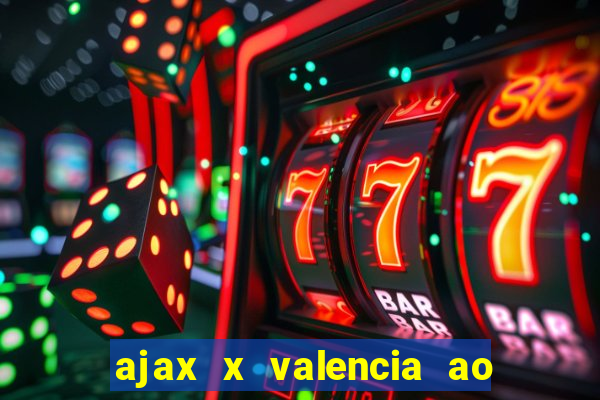 ajax x valencia ao vivo futemax