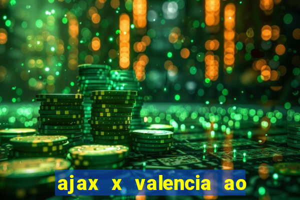 ajax x valencia ao vivo futemax