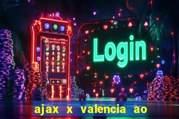 ajax x valencia ao vivo futemax