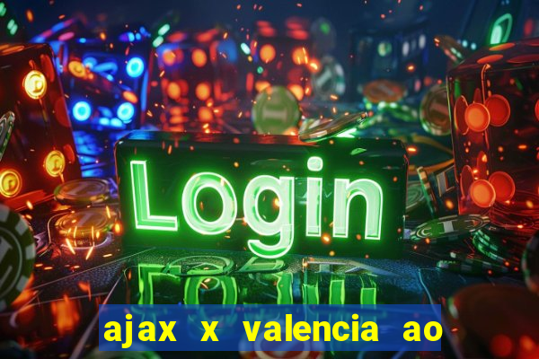 ajax x valencia ao vivo futemax