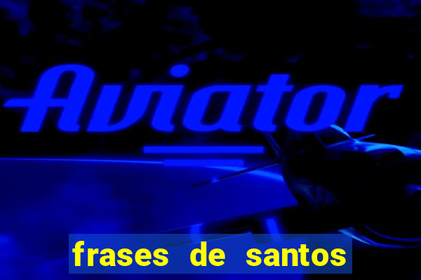 frases de santos sobre musica