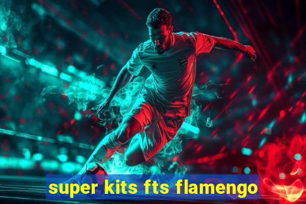 super kits fts flamengo