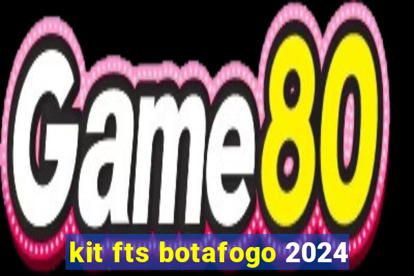 kit fts botafogo 2024