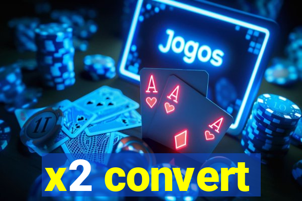 x2 convert