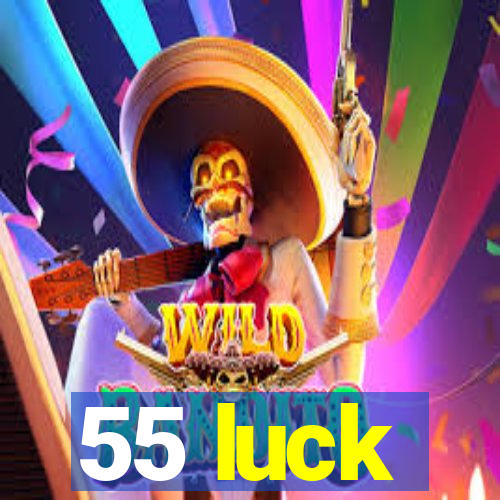 55 luck