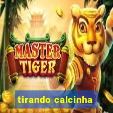 tirando calcinha