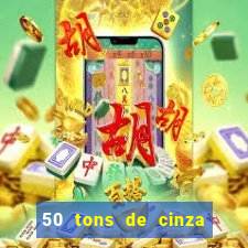 50 tons de cinza online dublado