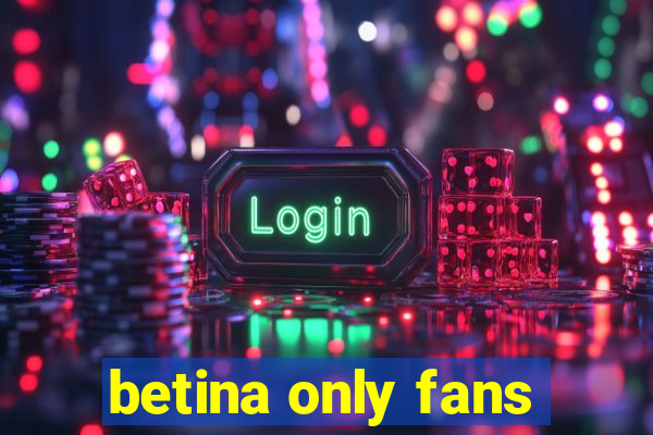 betina only fans