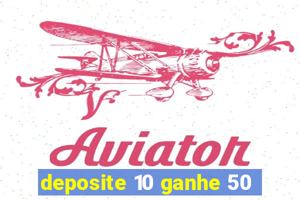 deposite 10 ganhe 50