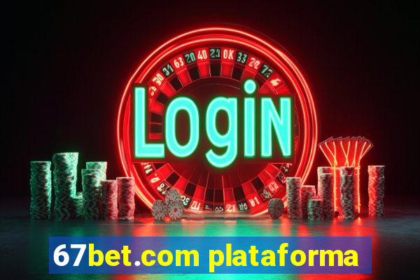 67bet.com plataforma