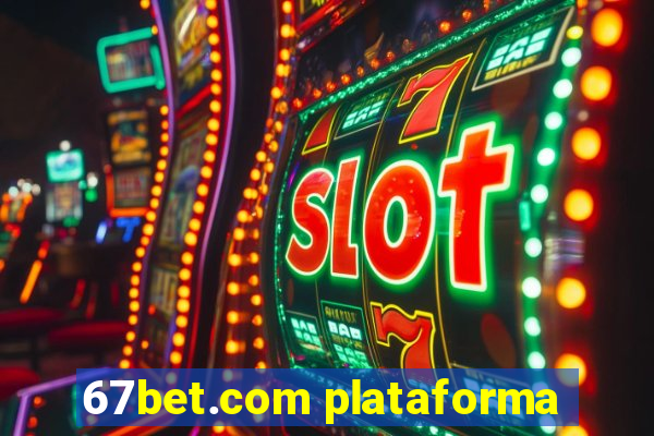 67bet.com plataforma