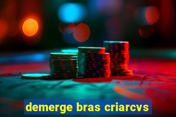 demerge bras criarcvs