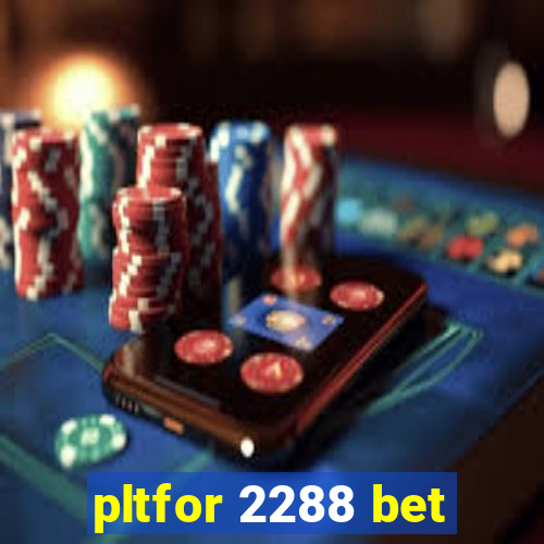 pltfor 2288 bet