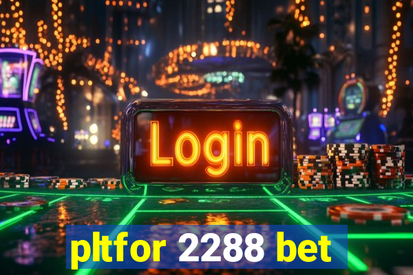 pltfor 2288 bet