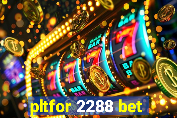 pltfor 2288 bet