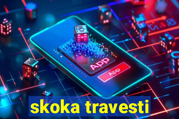 skoka travesti