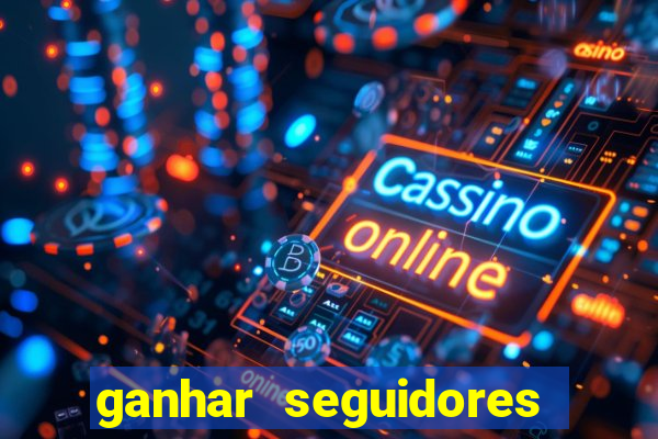 ganhar seguidores brasileiro no instagram