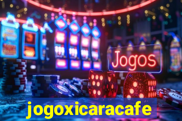 jogoxicaracafe