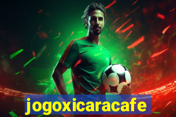 jogoxicaracafe