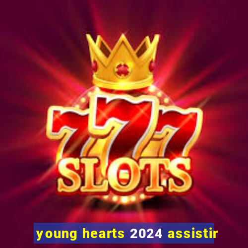 young hearts 2024 assistir