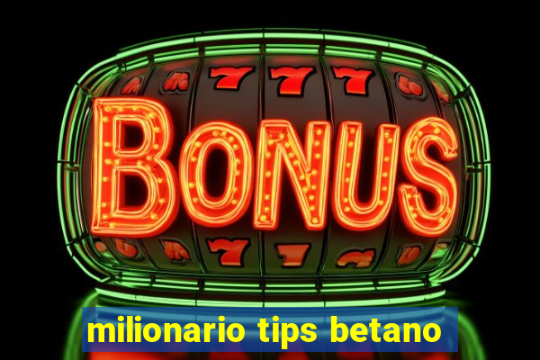 milionario tips betano