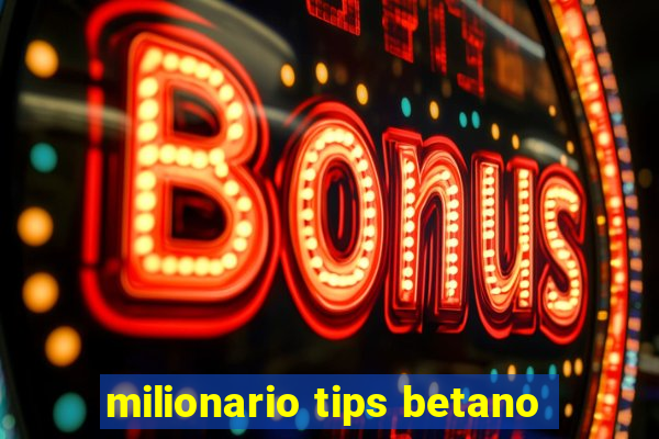 milionario tips betano