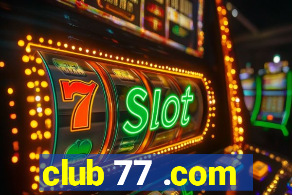 club 77 .com