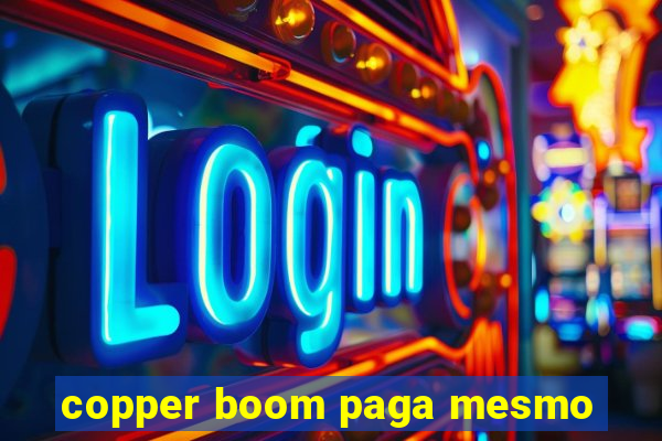 copper boom paga mesmo