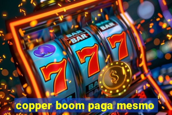 copper boom paga mesmo