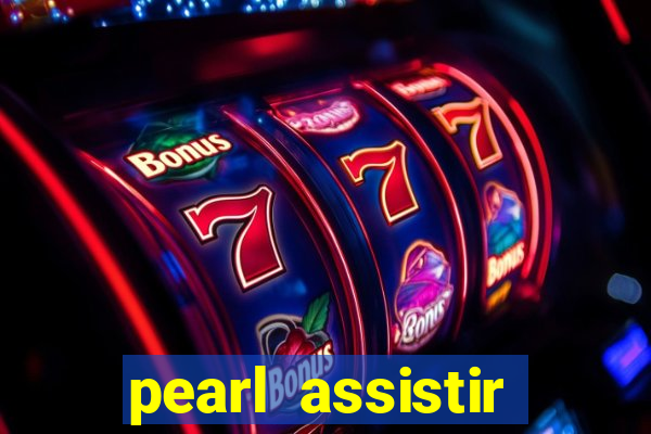 pearl assistir online megaflix