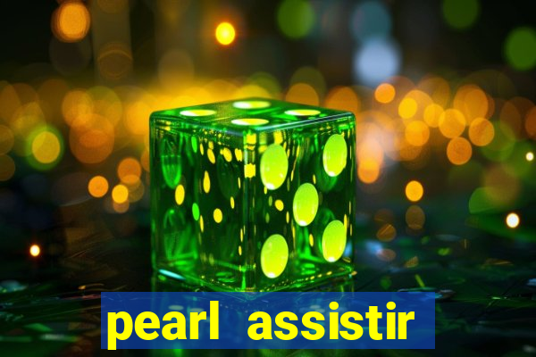 pearl assistir online megaflix