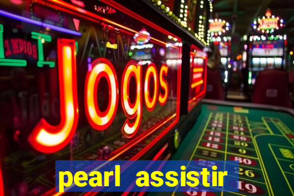 pearl assistir online megaflix