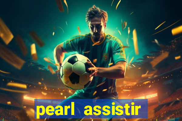 pearl assistir online megaflix