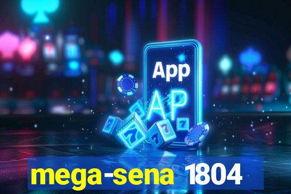 mega-sena 1804