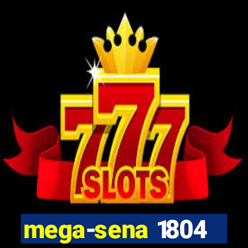 mega-sena 1804