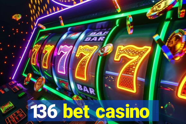 136 bet casino