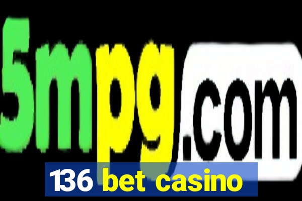 136 bet casino