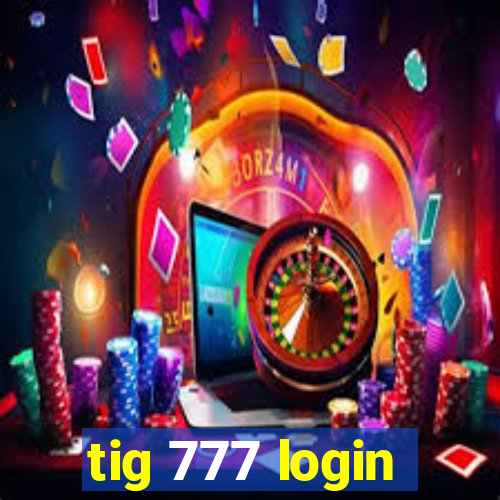 tig 777 login