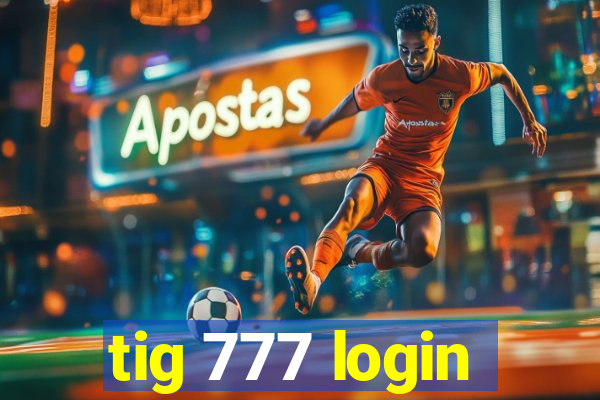 tig 777 login