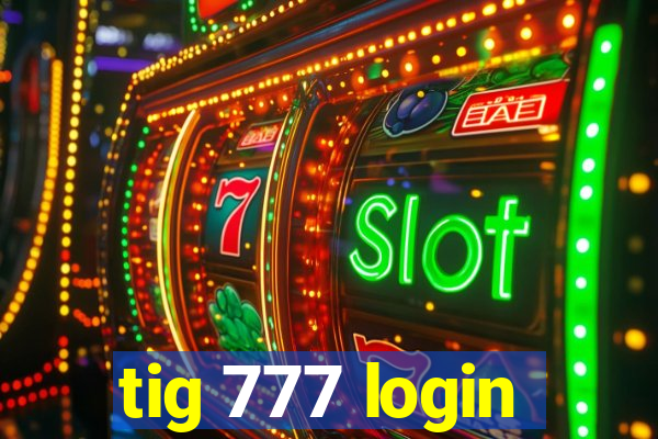 tig 777 login