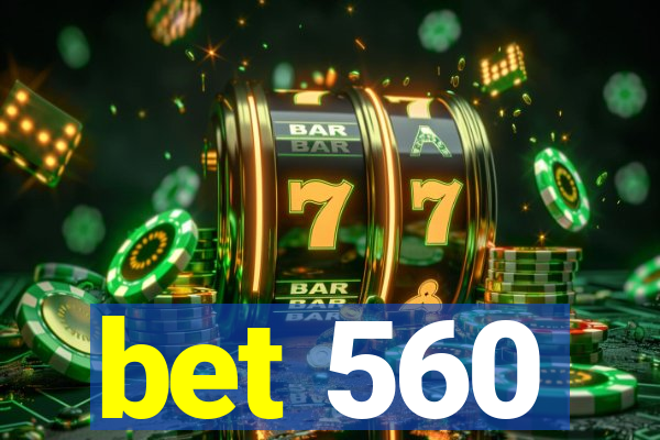 bet 560