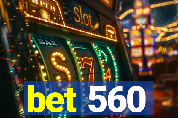 bet 560