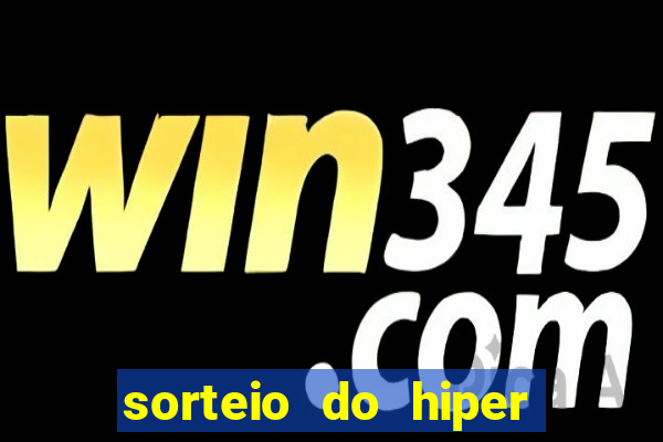 sorteio do hiper cap de hoje ao vivo