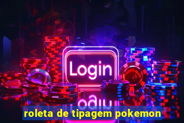 roleta de tipagem pokemon