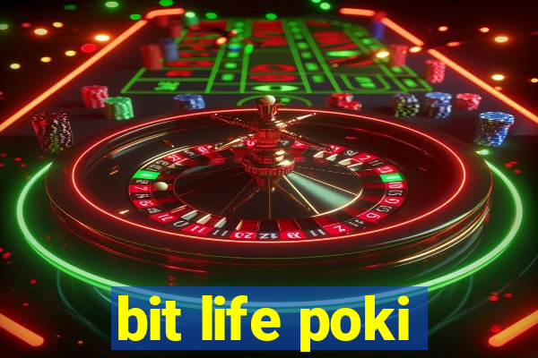 bit life poki