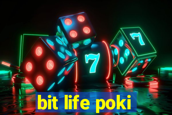 bit life poki