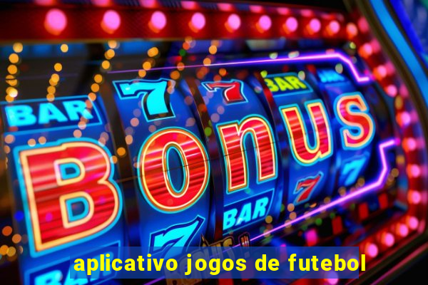 aplicativo jogos de futebol