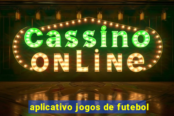 aplicativo jogos de futebol