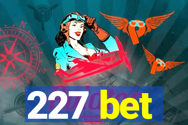 227 bet