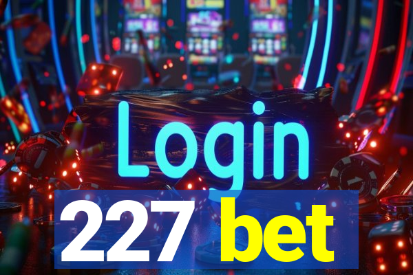 227 bet